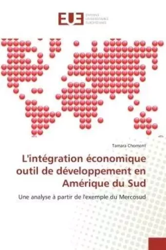 L'intégration économique outil de développement en Amérique du Sud - Tamara Chomont - UNIV EUROPEENNE