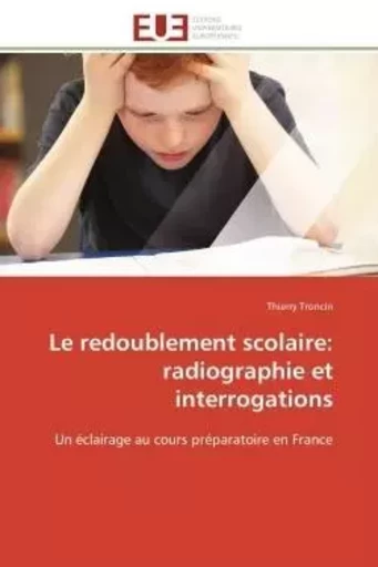 Le redoublement scolaire: radiographie et interrogations - Thierry Troncin - UNIV EUROPEENNE