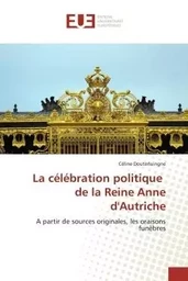 La célébration politique   de la reine anne d'autriche