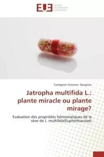 Jatropha multifida L.: plante miracle ou plante mirage? - Tamègnon Victorien Dougnon - UNIV EUROPEENNE