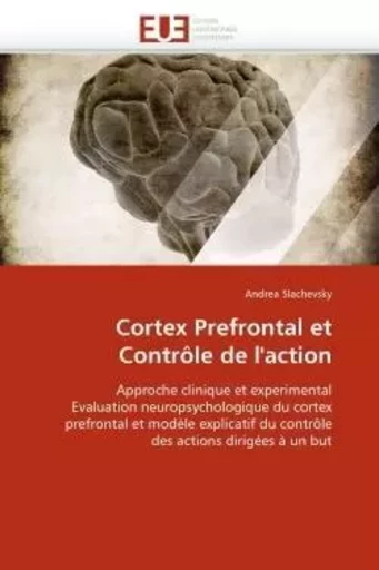 Cortex prefrontal et contrôle de l''action -  SLACHEVSKY-A - UNIV EUROPEENNE