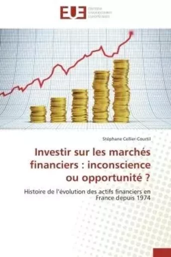 Investir sur les marchés financiers : inconscience ou opportunité ? -  CELLIER-COURTIL-S - UNIV EUROPEENNE