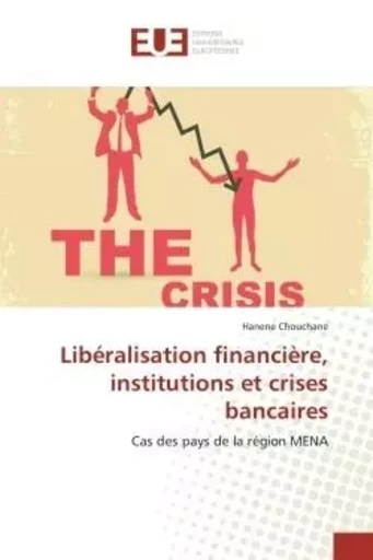 Libéralisation financière, institutions et crises bancaires -  CHOUCHANE-H - UNIV EUROPEENNE