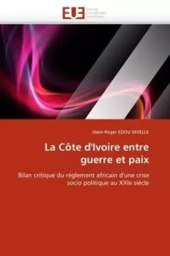 La côte d''ivoire entre guerre et paix -  EDOU MVELLE-A - UNIV EUROPEENNE