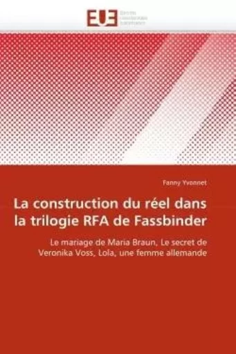 La construction du réel dans la trilogie rfa de fassbinder -  YVONNET-F - UNIV EUROPEENNE