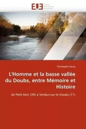 L''homme et la basse vallée du doubs, entre mémoire et histoire