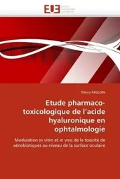 Etude pharmaco-toxicologique de l''acide hyaluronique en ophtalmologie