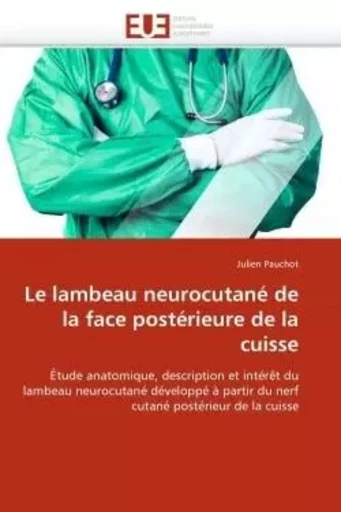 Le lambeau neurocutané de la face postérieure de la cuisse -  PAUCHOT-J - UNIV EUROPEENNE