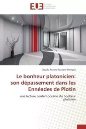 Le bonheur platonicien: son dépassement dans les Ennéades de Plotin