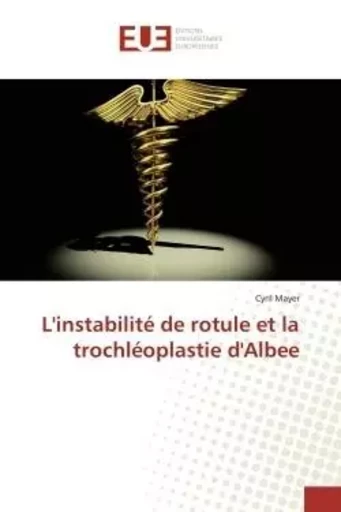 L'instabilité de rotule et la trochléoplastie d'Albee - Cyril Mayer - UNIV EUROPEENNE