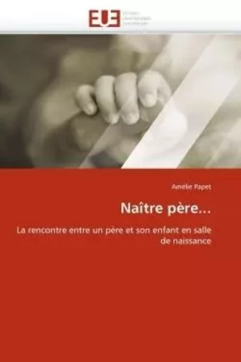 Naître père... -  PAPET-A - UNIV EUROPEENNE