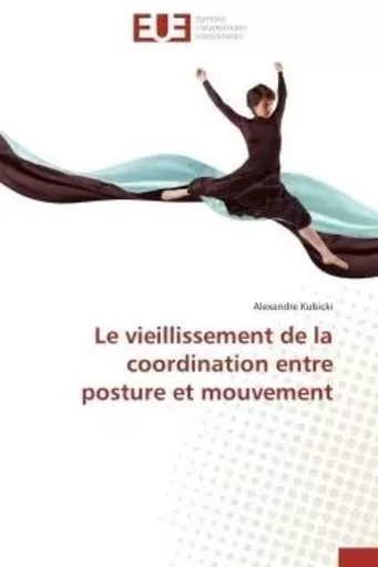 Le vieillissement de la coordination entre posture et mouvement -  KUBICKI-A - UNIV EUROPEENNE