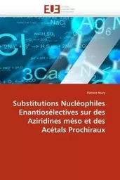 Substitutions nucléophiles enantiosélectives sur des aziridines méso et des acétals prochiraux