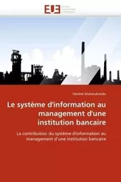 Le système d''information au management d''une institution bancaire