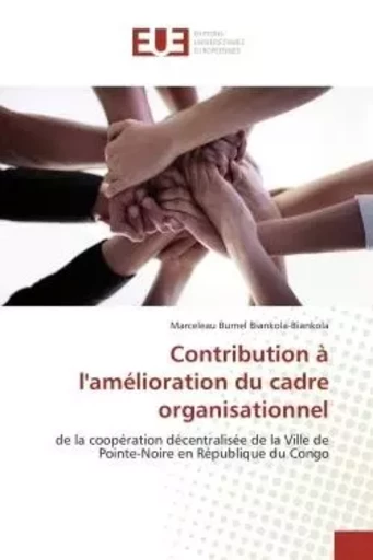 Contribution à l'amélioration du cadre organisationnel - Marceleau Burnel Biankola-Biankola - UNIV EUROPEENNE