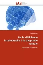 De la déficience intellectuelle à la dyspraxie verbale