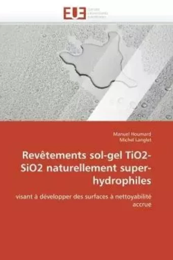 Revêtements sol-gel tio2-sio2 naturellement super-hydrophiles -  COLLECTIF GRF - UNIV EUROPEENNE