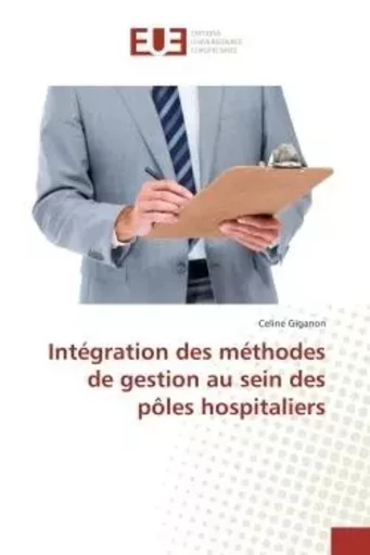 Intégration des méthodes de gestion au sein des pôles hospitaliers - Celine Giganon - UNIV EUROPEENNE