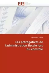 Les prérogatives de l''administration fiscale lors du contrôle