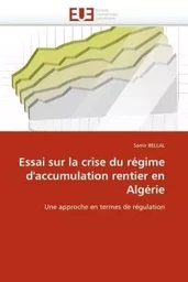 Essai sur la crise du régime d''accumulation rentier en algérie