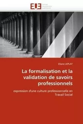 La formalisation et la validation de savoirs professionnels