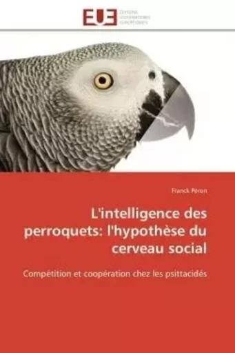 L'intelligence des perroquets: l'hypothèse du cerveau social -  PERON-F - UNIV EUROPEENNE