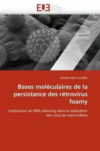 Bases moléculaires de la persistance des rétrovirus foamy -  LECELLIER-C - UNIV EUROPEENNE