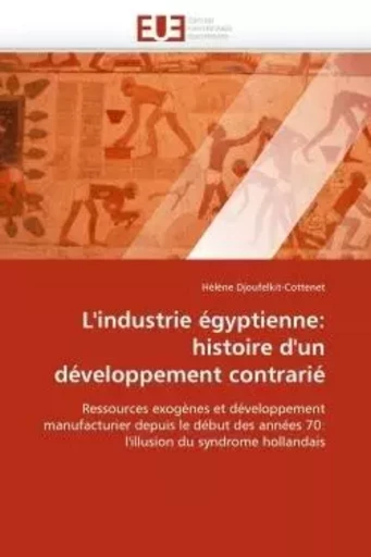 L''industrie égyptienne: histoire d''un développement contrarié -  DJOUFELKIT-COTTENET-H - UNIV EUROPEENNE