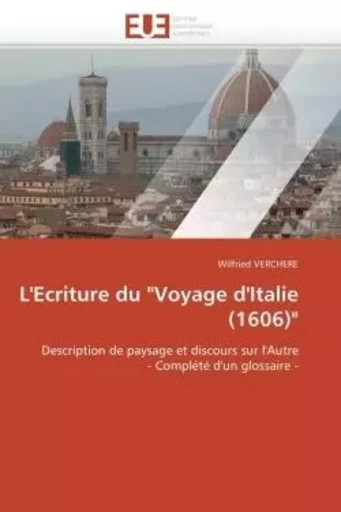 L'ecriture du "voyage d'italie (1606)" -  VERCHERE-W - UNIV EUROPEENNE