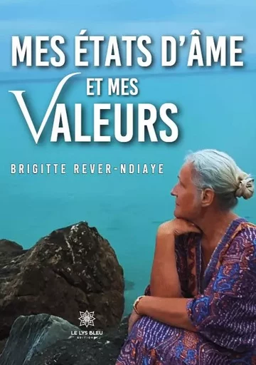 Mes états d’âme et mes valeurs - Brigitte JRever-Ndiaye - LE LYS BLEU