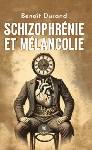 Schizophrénie et mélancolie - Benoit Durand - LE LYS BLEU