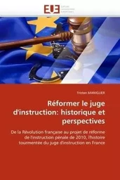 Réformer le juge d''instruction: historique et perspectives