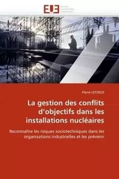 La gestion des conflits d''objectifs dans les installations nucléaires