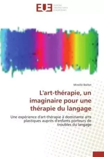 L'art-thérapie, un imaginaire pour une thérapie du langage - Mireille Baillot - UNIV EUROPEENNE