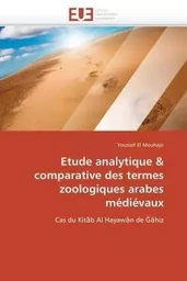 Etude analytique & comparative des termes zoologiques arabes médiévaux