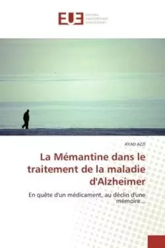 La Mémantine dans le traitement de la maladie d'Alzheimer - AYAD AZZI - UNIV EUROPEENNE