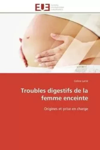 Troubles digestifs de la femme enceinte -  LATTE-C - UNIV EUROPEENNE