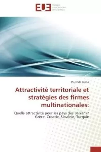 Attractivité territoriale et stratégies des firmes multinationales: - Majlinda Gjana - UNIV EUROPEENNE