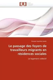 Le passage des foyers de travailleurs migrants en résidences sociales