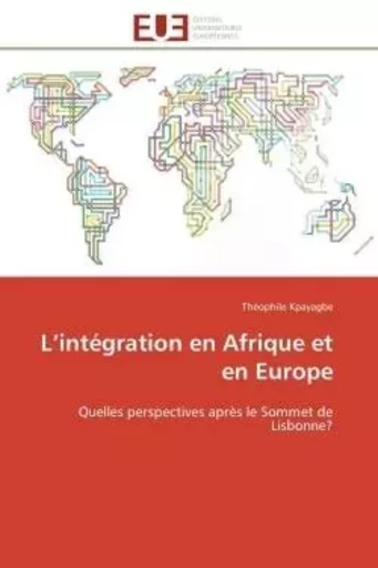 L'intégration en Afrique et en Europe - Théophile KPAYAGBE - UNIV EUROPEENNE