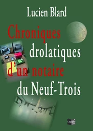 Chroniques drolatiques d’un notaire du Neuf-Trois