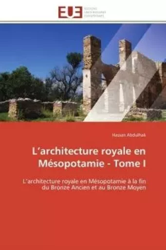 L'architecture royale en Mésopotamie - Tome I - Hassan Abdulhak - UNIV EUROPEENNE