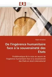 De l''ingérence humanitaire face à la souveraineté des états