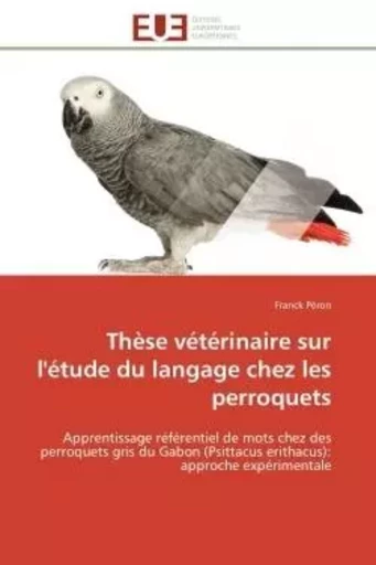 Thèse vétérinaire sur l'étude du langage chez les perroquets - Franck Péron - UNIV EUROPEENNE