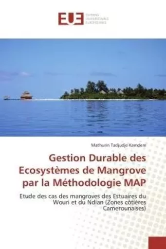 Gestion Durable des Ecosystèmes de Mangrove par la Méthodologie MAP - Mathurin Tadjudje Kamdem - UNIV EUROPEENNE