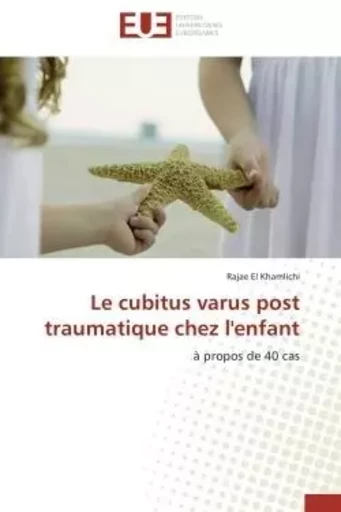 Le cubitus varus post traumatique chez l'enfant - RAJAE EL KHAMLICHI - UNIV EUROPEENNE