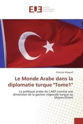 Le Monde Arabe dans la diplomatie turque "Tome1"