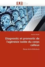 Diagnostic et pronostic de l''agénésie isolée du corps calleux