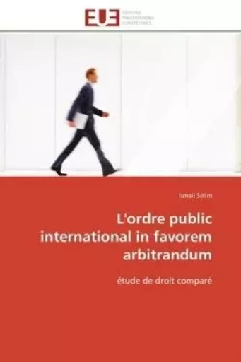 L'ordre public international in favorem arbitrandum - Ismail Sélim - UNIV EUROPEENNE