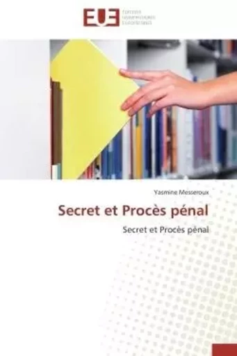 Secret et Procès pénal - Yasmine MESSEROUX - UNIV EUROPEENNE